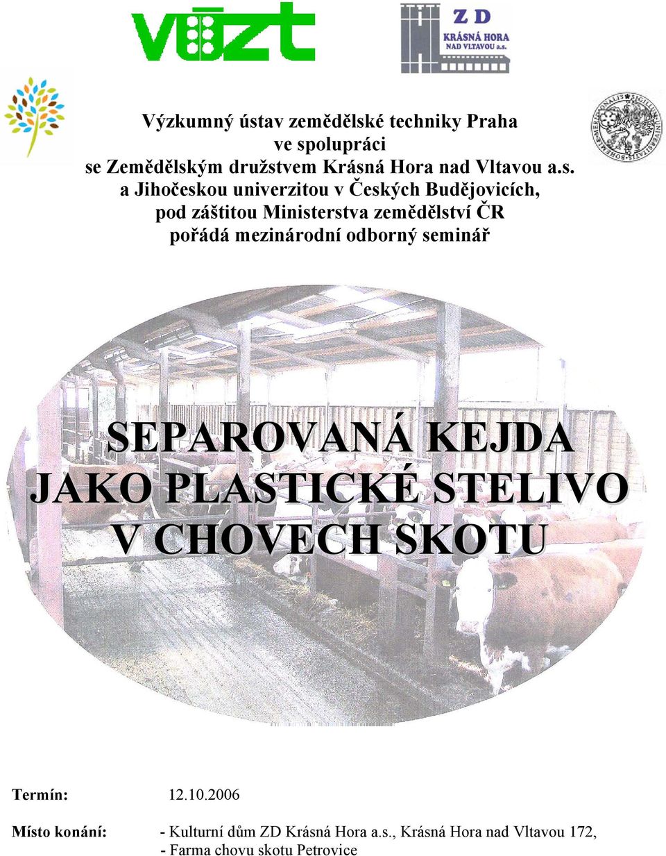 mezinárodní odborný seminář SEPAROVANÁ KEJDA JAKO PLASTICKÉ STELIVO V CHOVECH SKOTU Termín: 12.10.