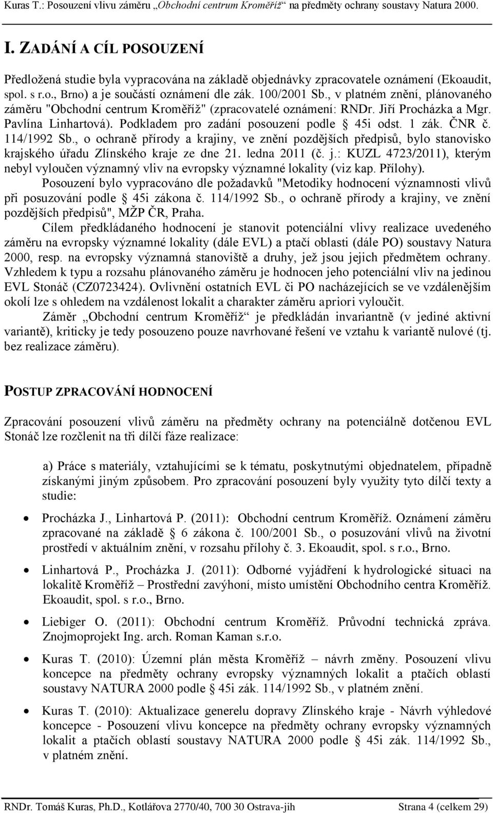 114/1992 Sb., o ochraně přírody a krajiny, ve znění pozdějších předpisŧ, bylo stanovisko krajského úřadu Zlínského kraje ze dne 21. ledna 2011 (č. j.