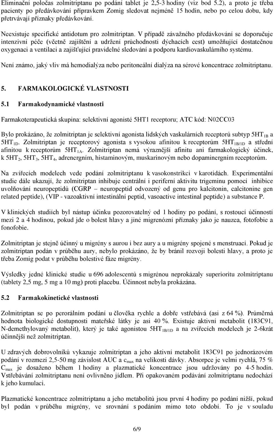 V případě závažného předávkování se doporučuje intenzivní péče (včetně zajištění a udržení průchodnosti dýchacích cest) umožňující dostatečnou oxygenaci a ventilaci a zajišťující pravidelné sledování