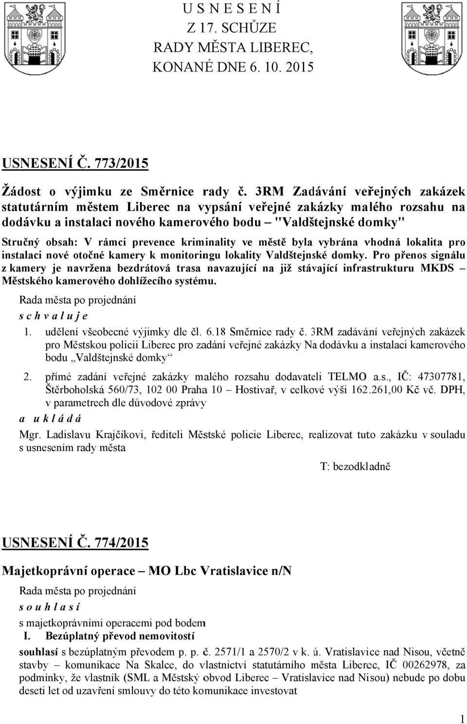 kriminality ve městě byla vybrána vhodná lokalita pro instalacii nové otočné kamery k monitoringu lokality Valdštejnské domky.