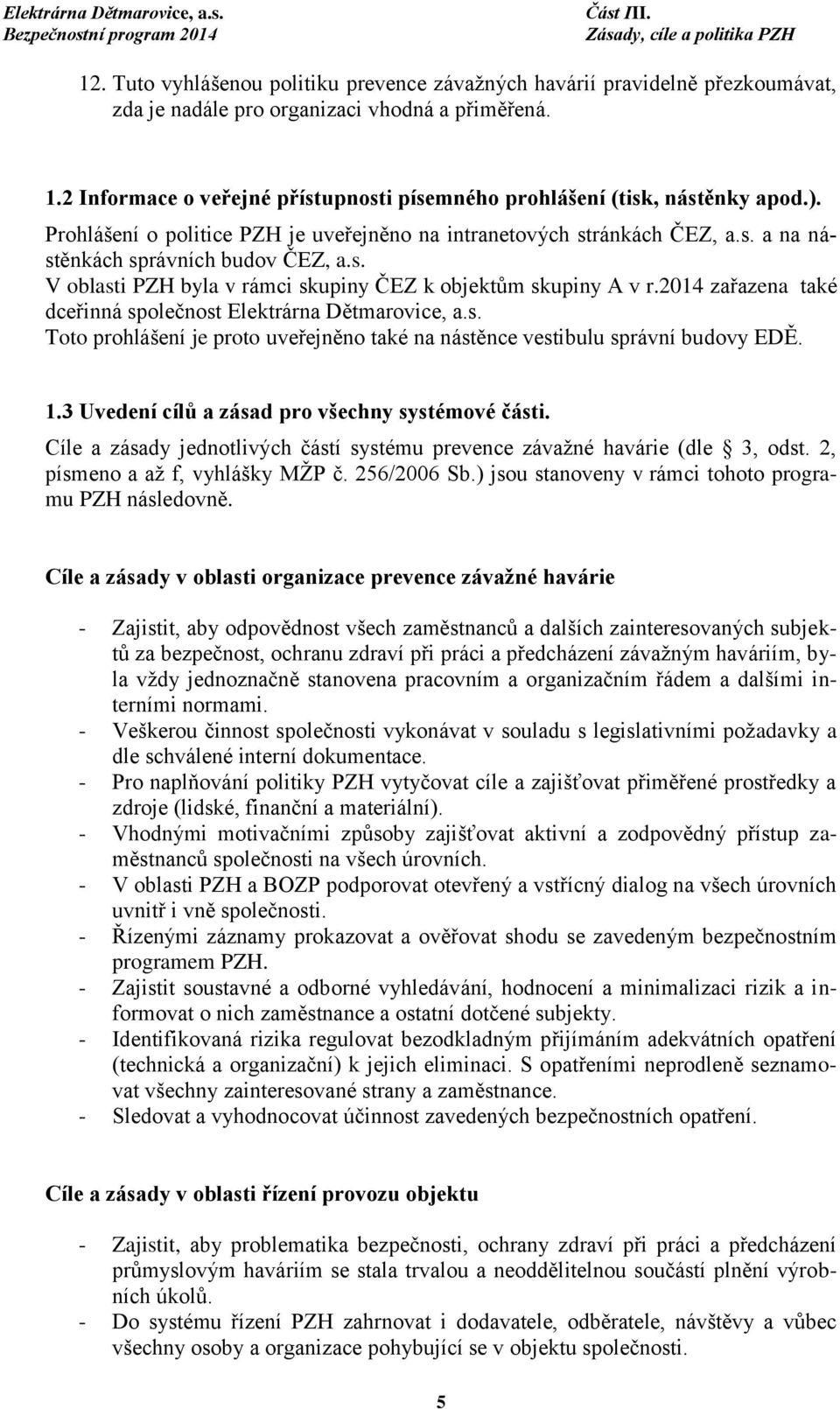 2014 zařazena také dceřinná společnost Elektrárna Dětmarovice, a.s. Toto prohlášení je proto uveřejněno také na nástěnce vestibulu správní budovy EDĚ. 1.