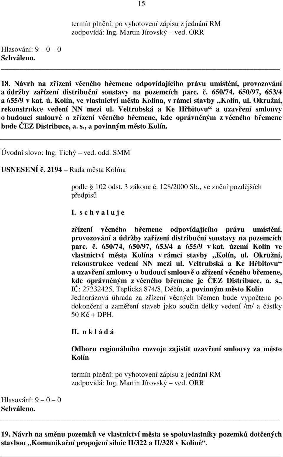 Okružní, rekonstrukce vedení NN mezi ul. Veltrubská a Ke Hřbitovu a uzavření smlouvy o budoucí smlouvě o zřízení věcného břemene, kde oprávněným z věcného břemene bude ČEZ Distribuce, a. s., a povinným město Kolín.