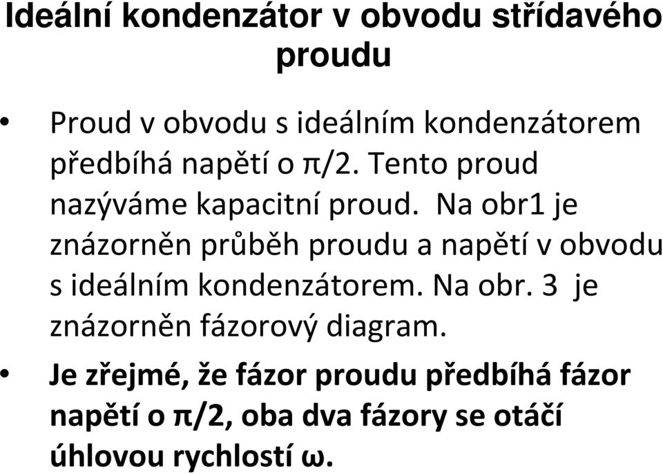 Na obr1 je znázorněn průběh a napětí vobvodu sideálním kondenzátorem.