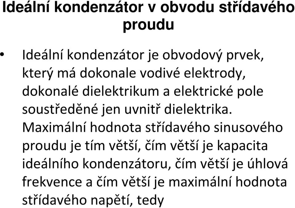 Maximální hodnota střídavého sinusového je tím větší, čím větší je kapacita