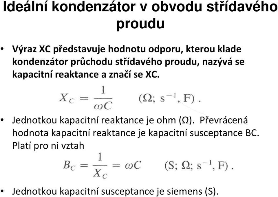 Jednotkou kapacitní reaktance je ohm (Ω).