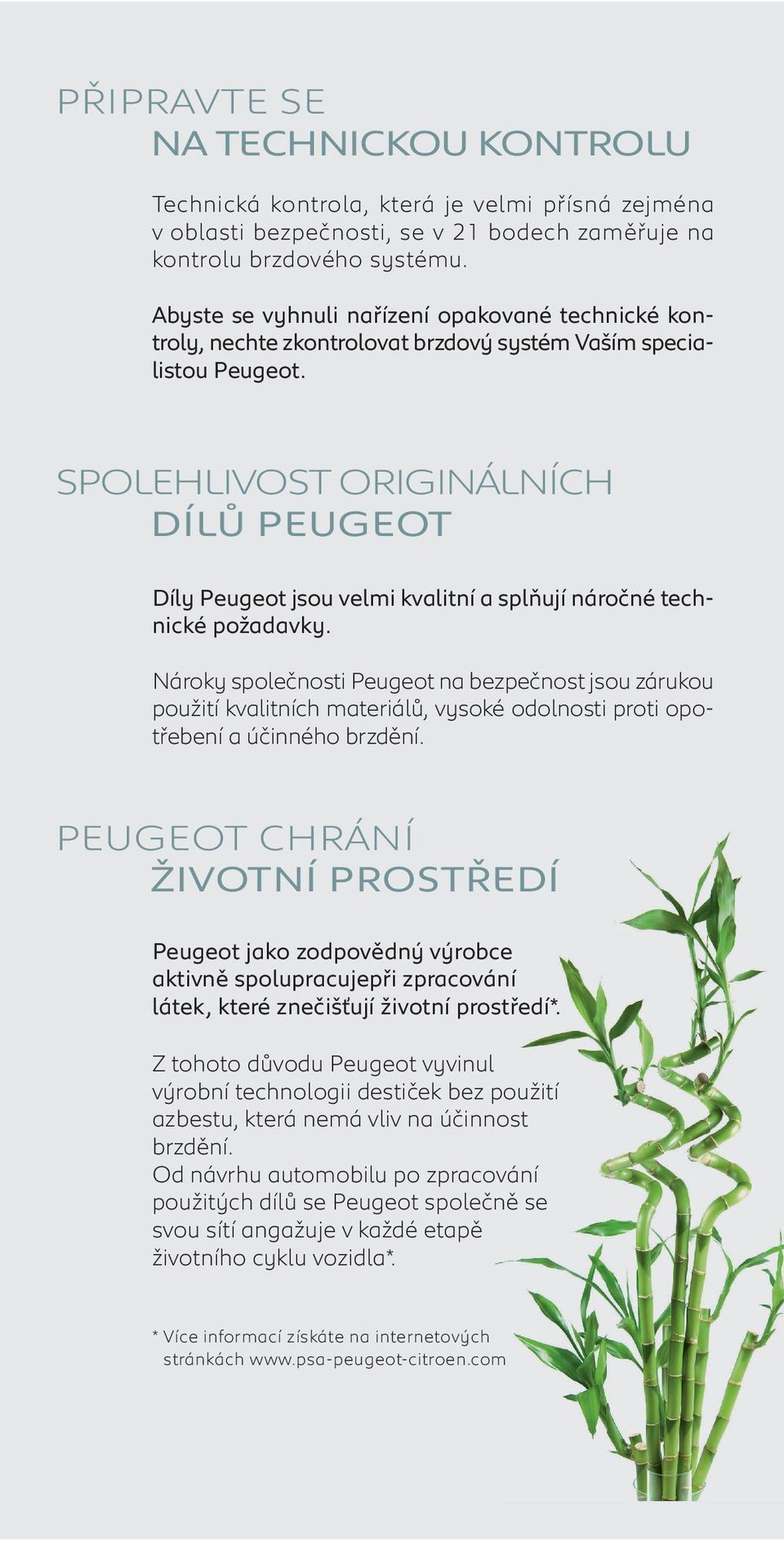 SPOLEHLIVOST ORIGINÁLNÍCH DÍLŮ PEUGEOT Díly Peugeot jsou velmi kvalitní a splňují náročné technické požadavky.