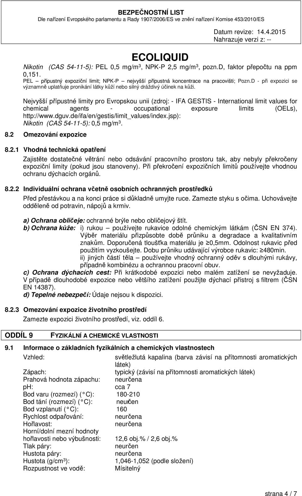 Nejvyšší přípustné limity pro Evropskou unii (zdroj: - IFA GESTIS - International limit values for chemical agents - occupational exposure limits (OELs), http://www.dguv.