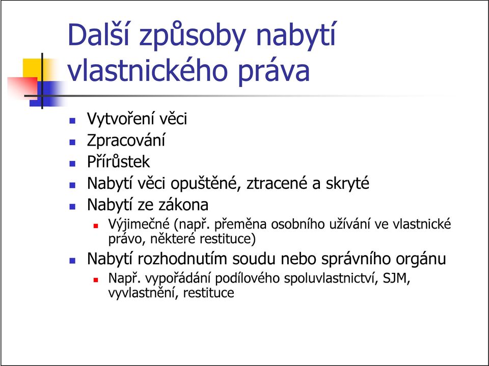 přeměna osobního užívání ve vlastnické právo, některé restituce) Nabytí rozhodnutím