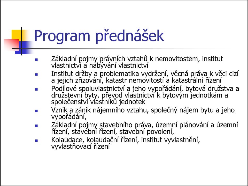 převod vlastnictví k bytovým jednotkám a společenství vlastníků jednotek Vznik a zánik nájemního vztahu, společný nájem bytu a jeho vypořádání, Základní pojmy