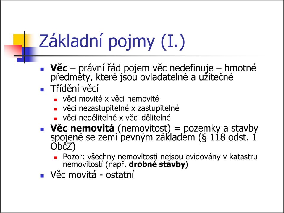 věci movité x věci nemovité věci nezastupitelné x zastupitelné věci nedělitelné x věci dělitelné Věc