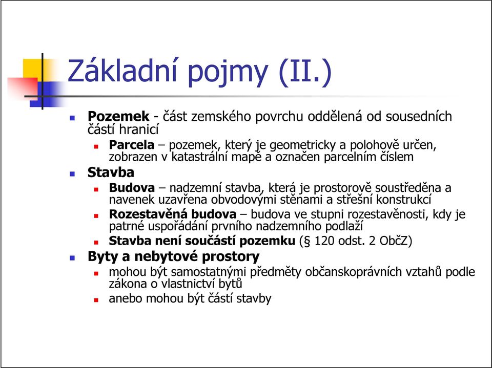 a označen parcelním číslem Stavba Budova nadzemní stavba, která je prostorově soustředěna a navenek uzavřena obvodovými stěnami a střešní konstrukcí