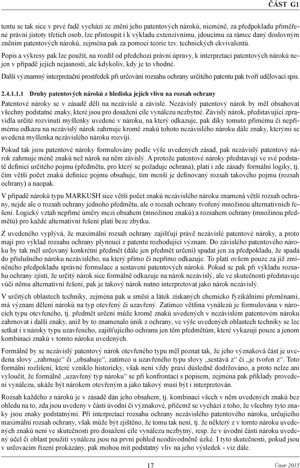 Popis a výkresy pak lze použít, na rozdíl od předchozí právní úpravy, k interpretaci patentových nároků nejen v případě jejich nejasnosti, ale kdykoliv, kdy je to vhodné.