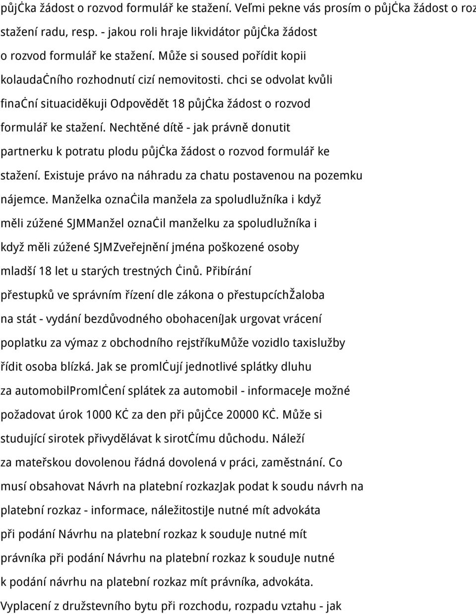 Nechtěné dítě - jak právně donutit partnerku k potratu plodu půjčka žádost o rozvod formulář ke stažení. Existuje právo na náhradu za chatu postavenou na pozemku nájemce.