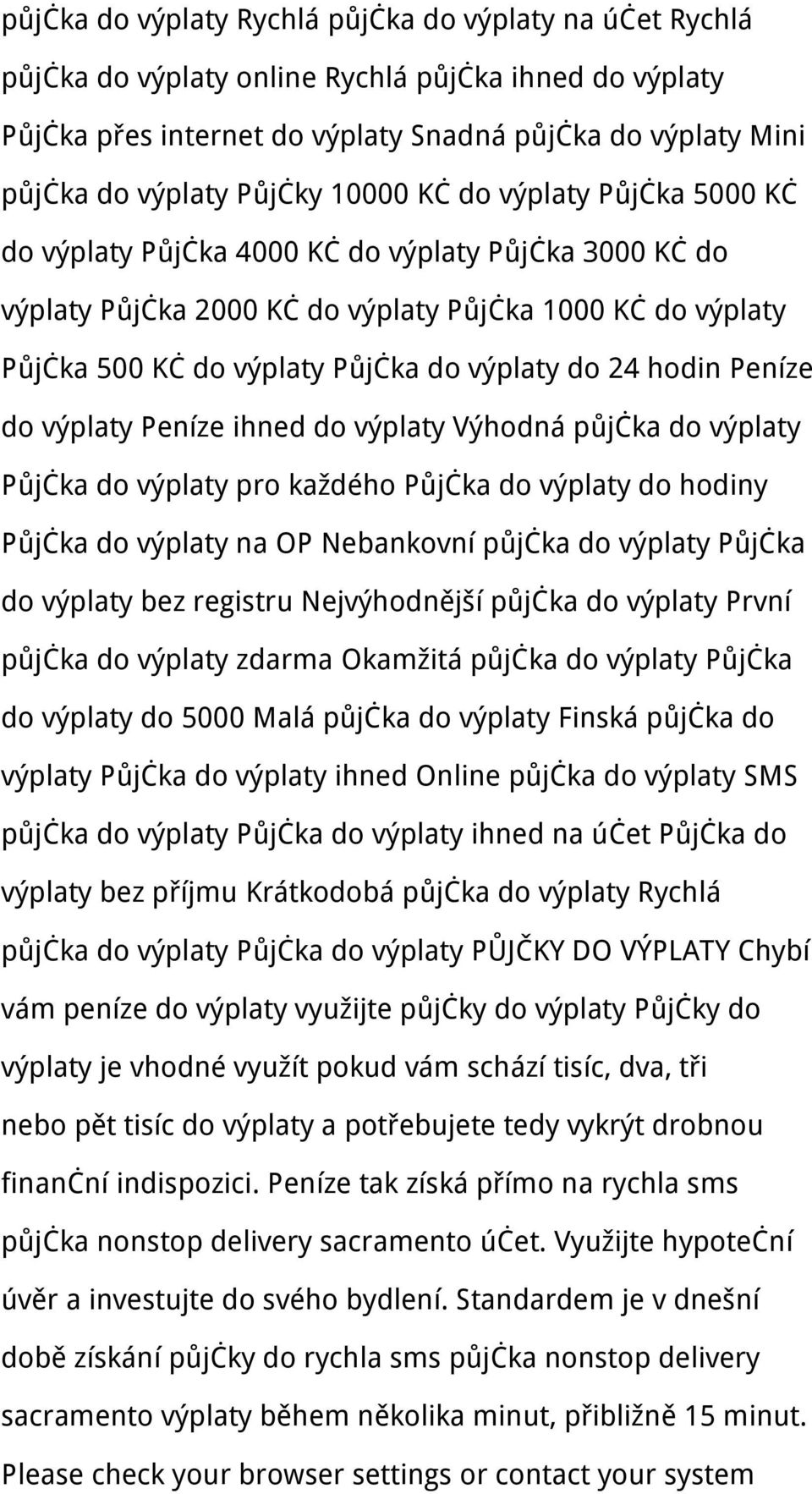 do 24 hodin Peníze do výplaty Peníze ihned do výplaty Výhodná půjčka do výplaty Půjčka do výplaty pro každého Půjčka do výplaty do hodiny Půjčka do výplaty na OP Nebankovní půjčka do výplaty Půjčka