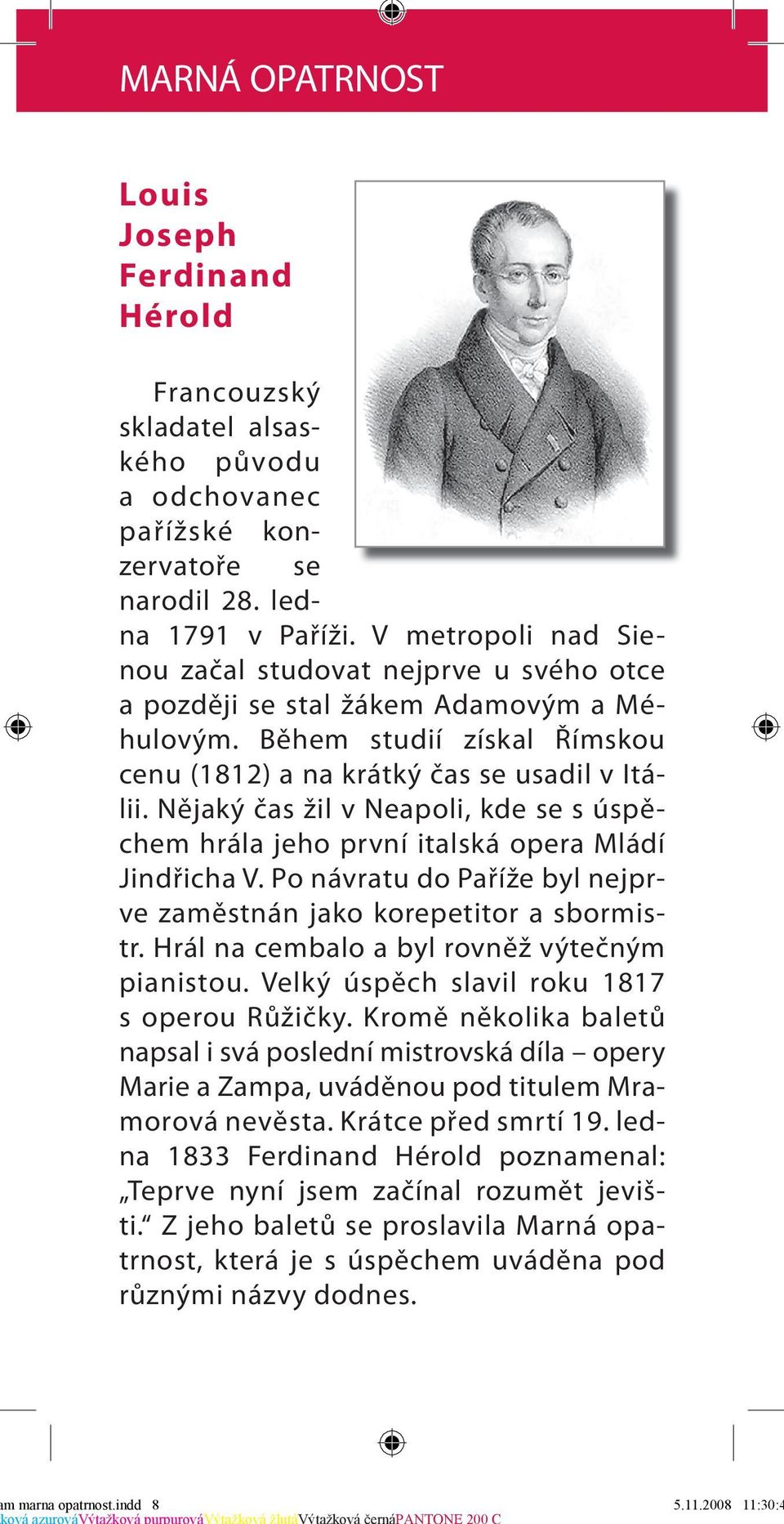 Nějaký čas žil v Neapoli, kde se s úspěchem hrála jeho první italská opera Mládí Jindřicha V. Po návratu do Paříže byl nejprve zaměstnán jako korepetitor a sbormistr.