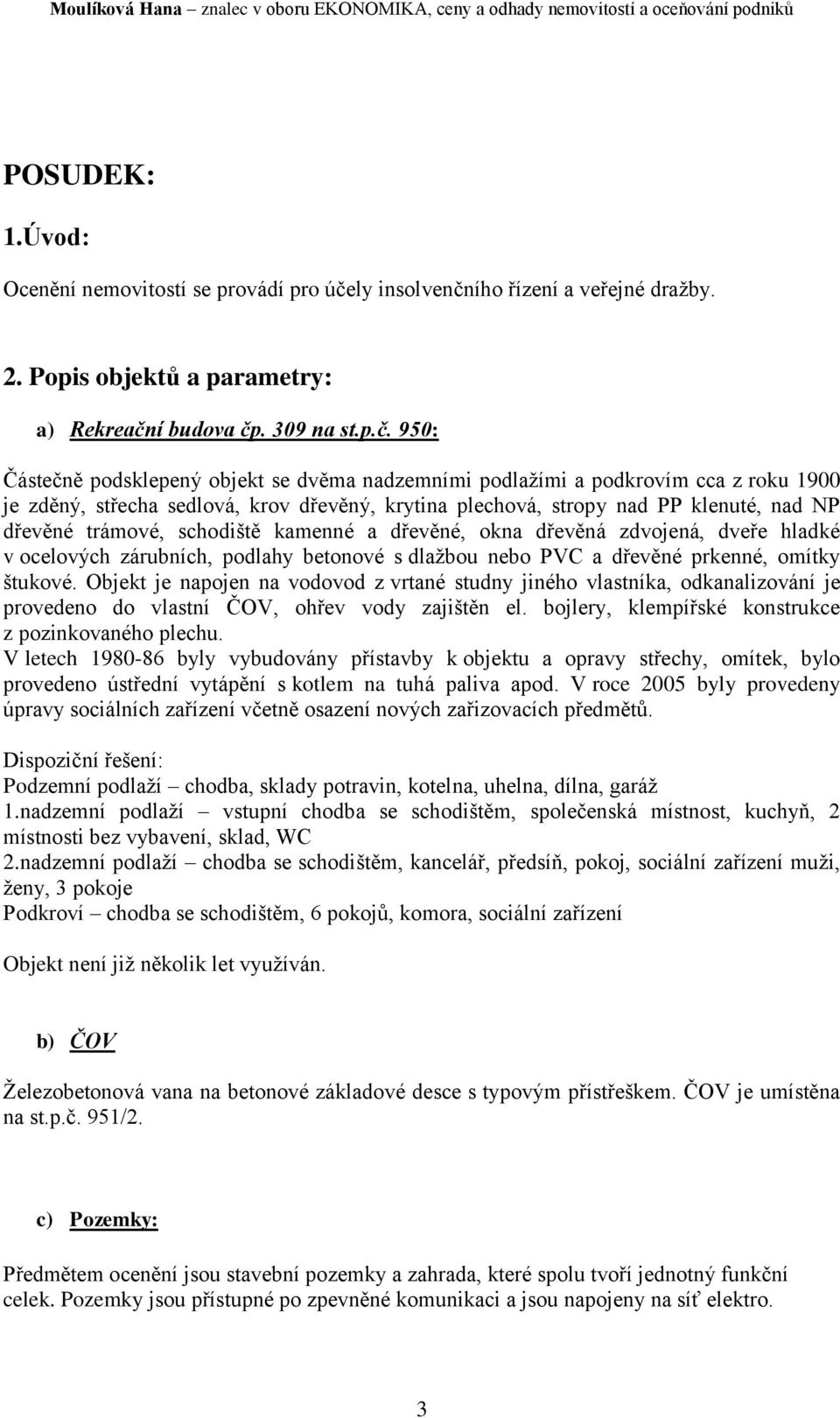 ího řízení a veřejné dražby. 2. Popis objektů a parametry: a) Rekreačn