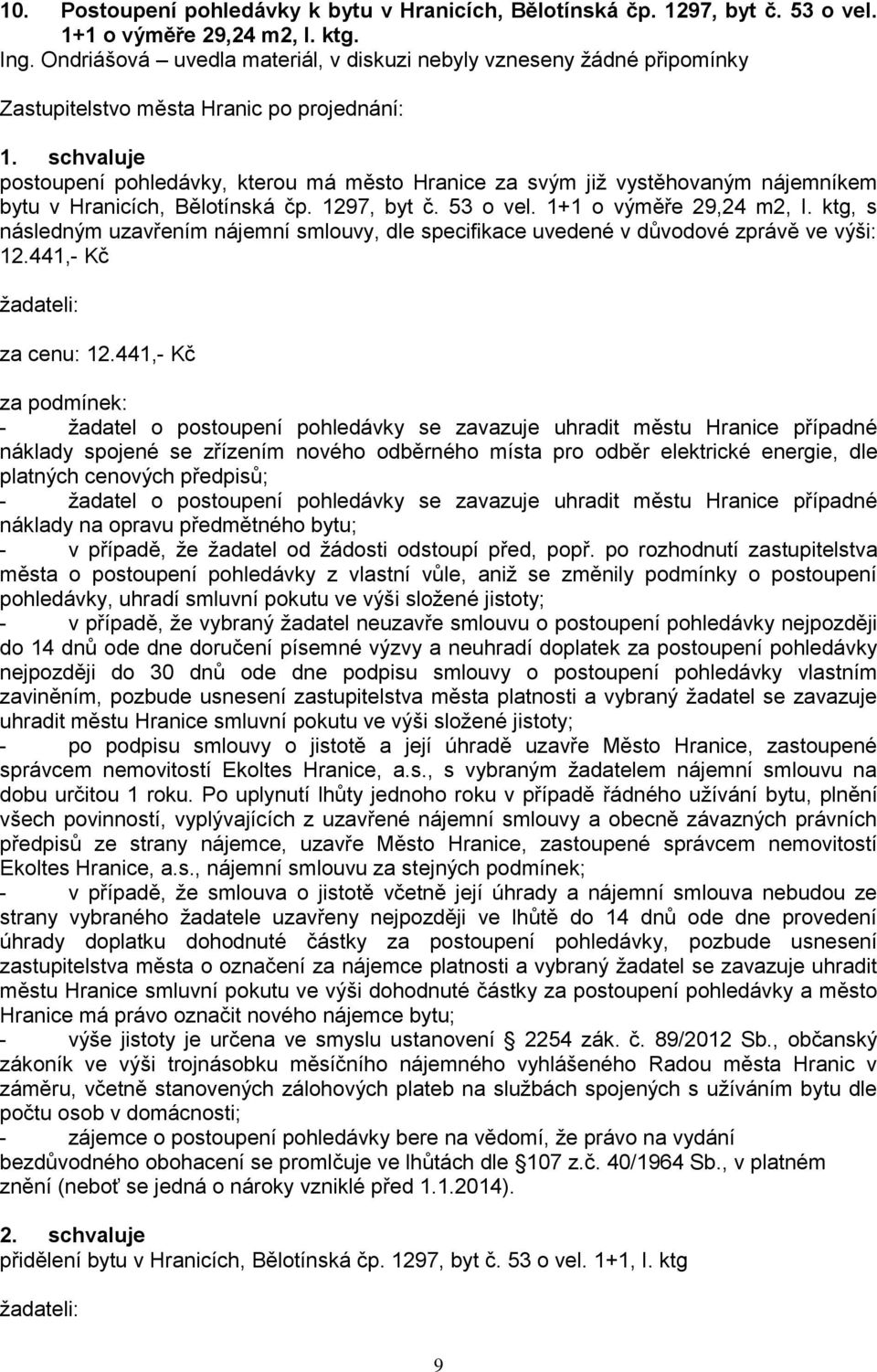 53 o vel. 1+1 o výměře 29,24 m2, I. ktg, s následným uzavřením nájemní smlouvy, dle specifikace uvedené v důvodové zprávě ve výši: 12.441,- Kč ţadateli: za cenu: 12.