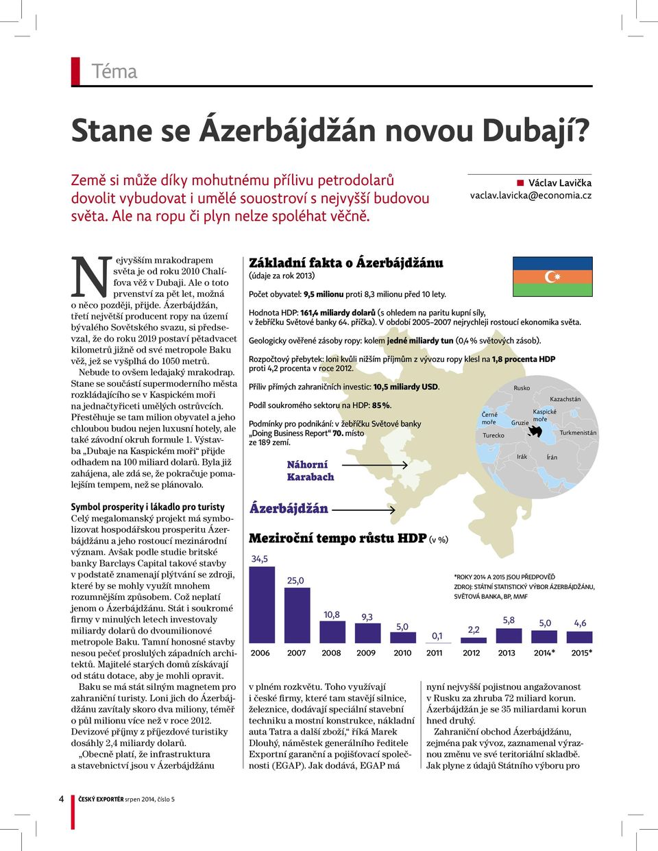 Ázerbájdžán, třetí největší producent ropy na území bývalého Sovětského svazu, si předsevzal, že do roku 2019 postaví pětadvacet kilometrů jižně od své metropole Baku věž, jež se vyšplhá do 1050