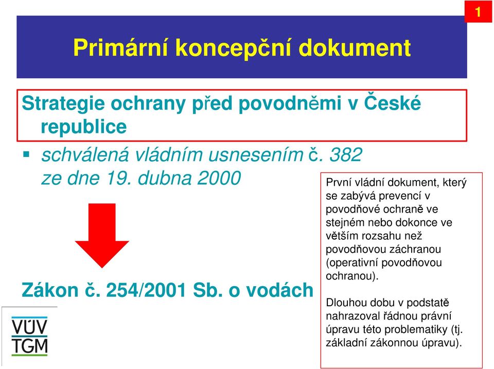 o vodách První vládní dokument, který se zabývá prevencí v povodňové ochraně ve stejném nebo dokonce ve větším