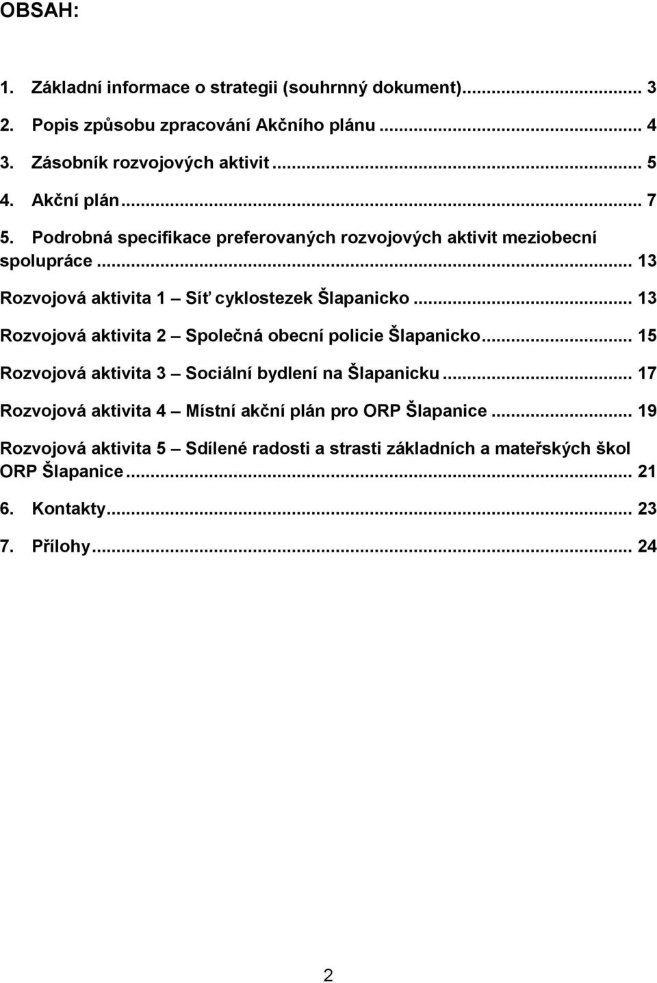 .. 13 Rozvojová aktivita 2 Společná obecní policie... 15 Rozvojová aktivita 3 Sociální bydlení na Šlapanicku.