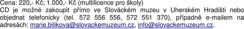 Slováckém muzeu v Uherském Hradišti nebo objednat telefonicky (tel.