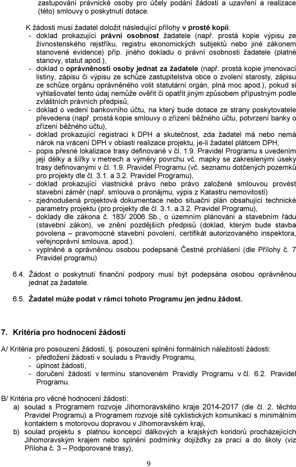 prostá kopie výpisu ze živnostenského rejstříku, registru ekonomických subjektů nebo jiné zákonem stanovené evidence) příp. jiného dokladu o právní osobnosti žadatele (platné stanovy, statut apod.