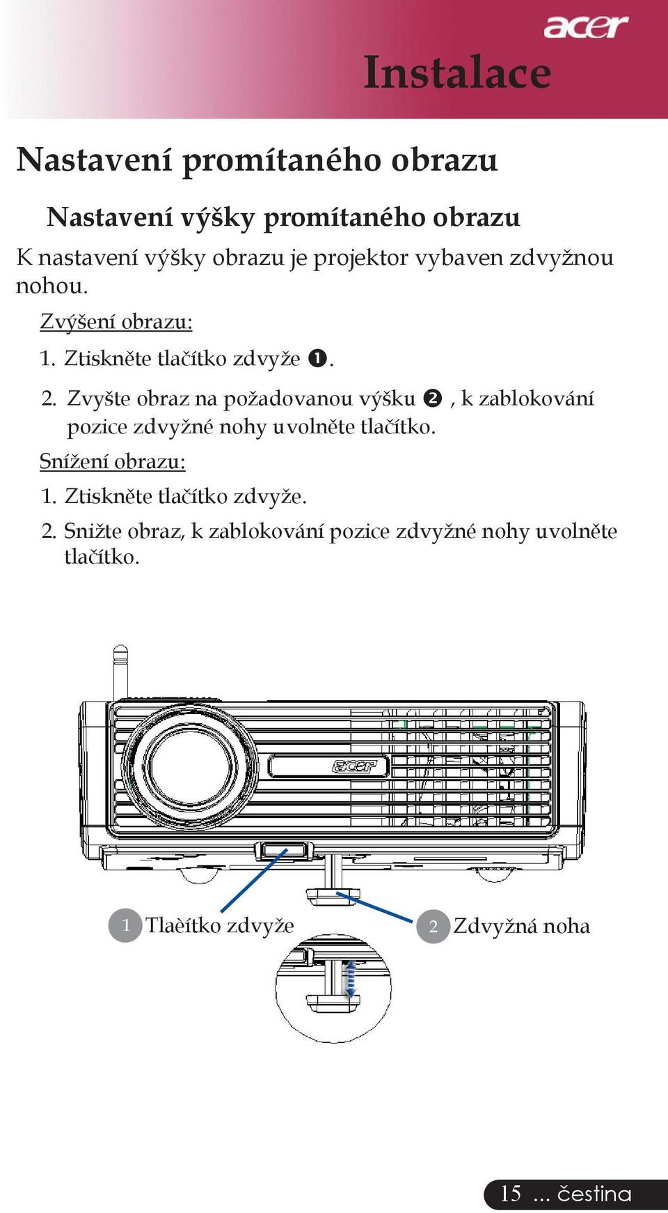 Zvyšte obraz na požadovanou výšku, k zablokování pozice zdvyžné nohy uvolněte tlačítko. Snížení obrazu: 1.