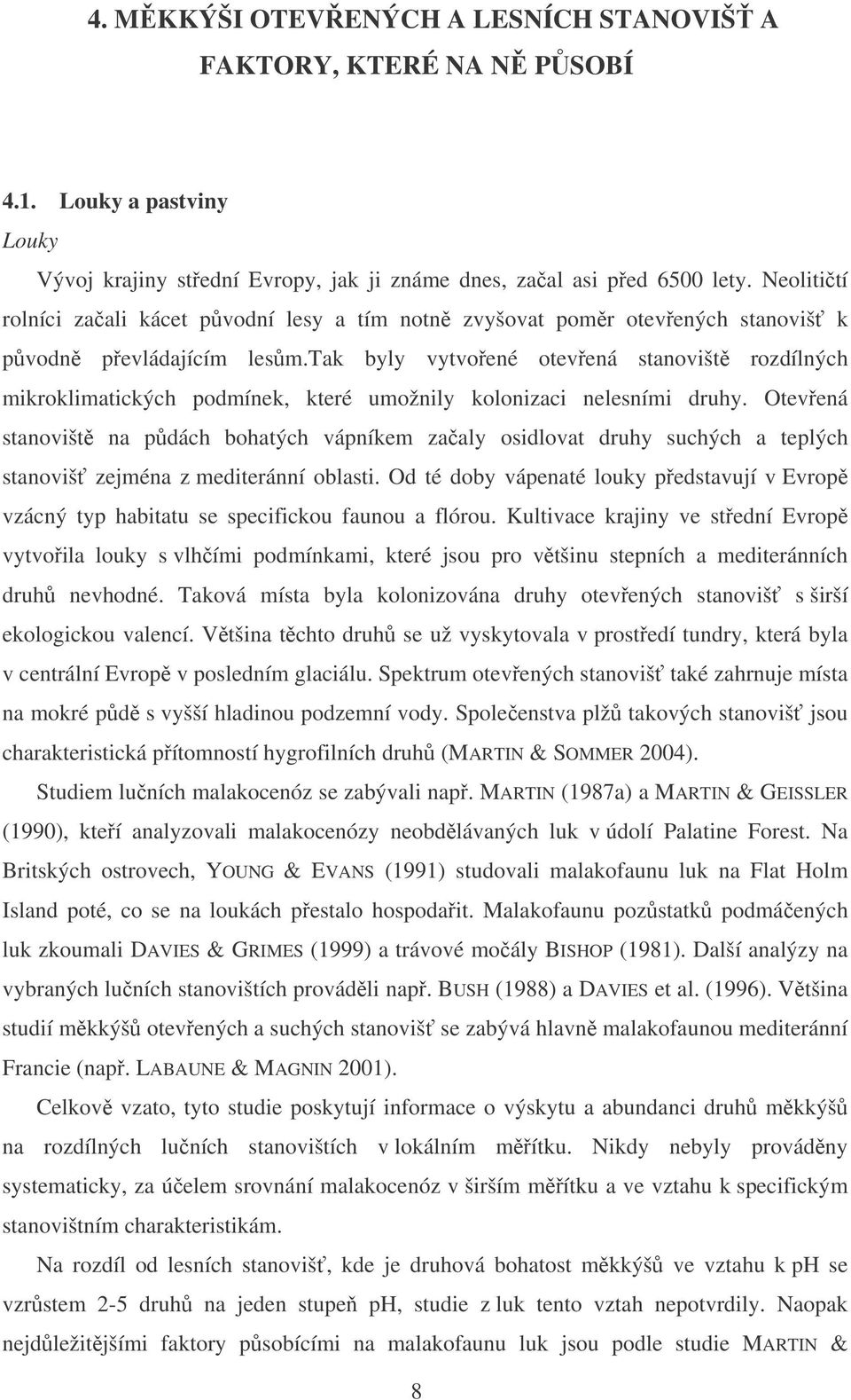 tak byly vytvoené otevená stanovišt rozdílných mikroklimatických podmínek, které umožnily kolonizaci nelesními druhy.