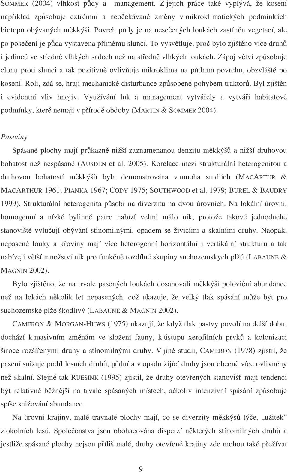 To vysvtluje, pro bylo zjištno více druh i jedinc ve stedn vlhkých sadech než na stedn vlhkých loukách.