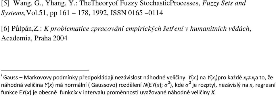 : K problematice zpracování empirických šetření v humanitních vědách, Academia, Praha 2004 i Gauss Markovovy podmínky předpokládají