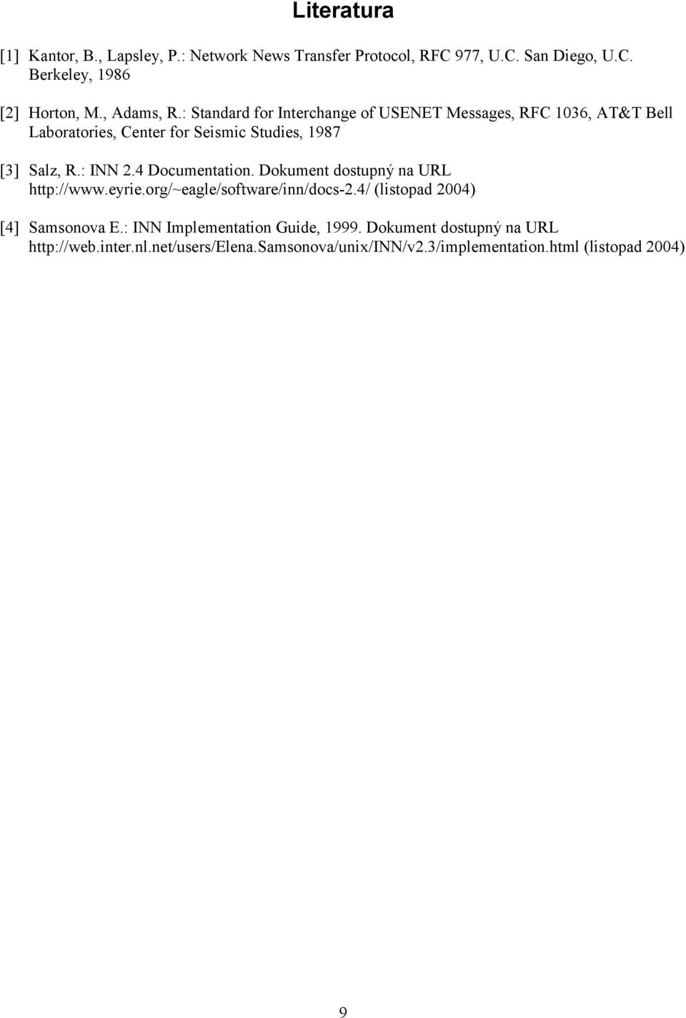 : INN 2.4 Documentation. Dokument dostupný na URL http://www.eyrie.org/~eagle/software/inn/docs-2.4/ (listopad 2004) [4] Samsonova E.