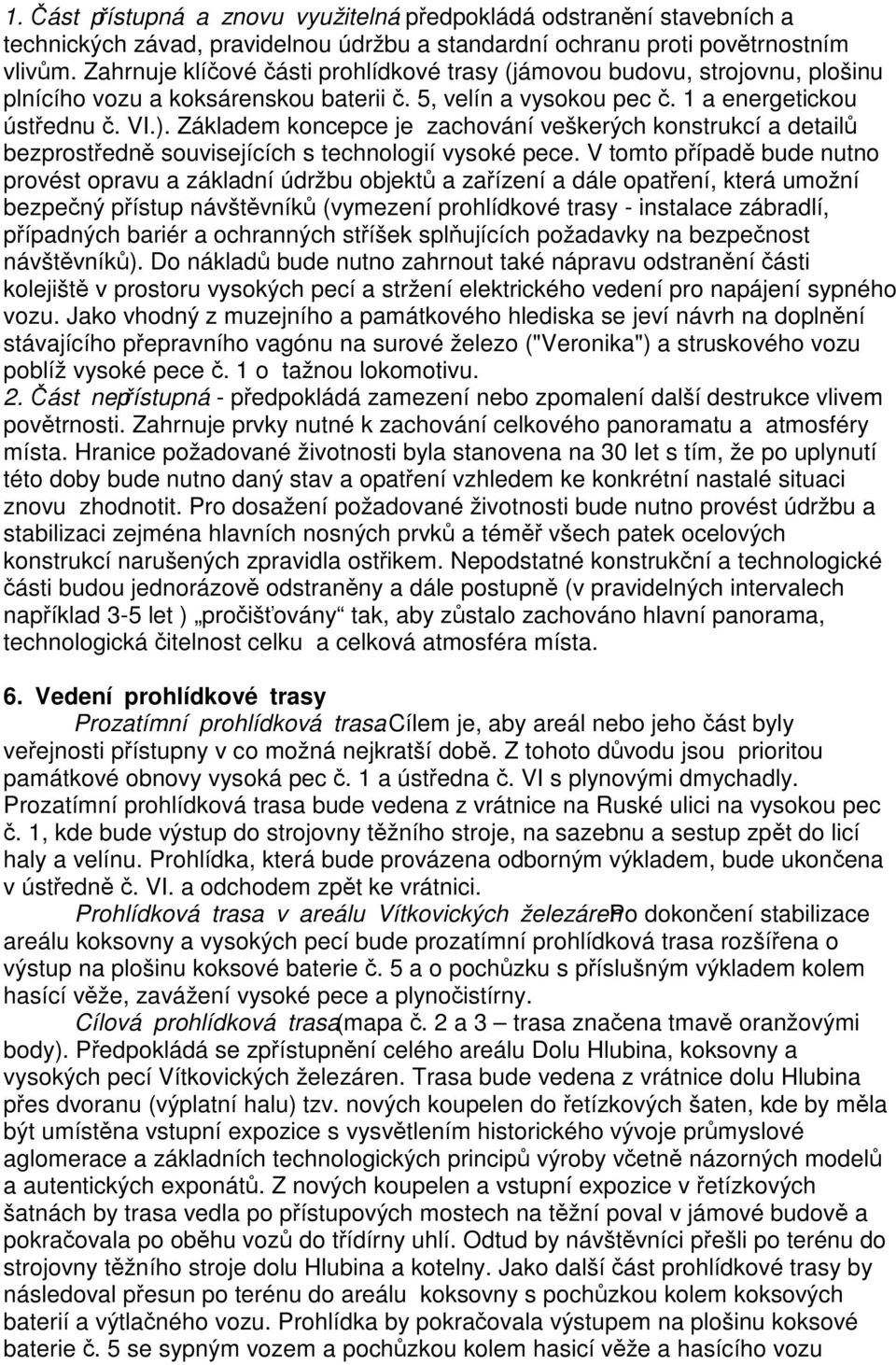 Základem koncepce je zachování veškerých konstrukcí a detail bezprostedn souvisejících s technologií vysoké pece.