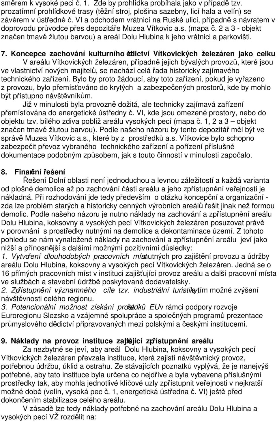 2 a 3 - objekt znaen tmav žlutou barvou) a areál Dolu Hlubina k jeho vrátnici a parkovišti. 7.