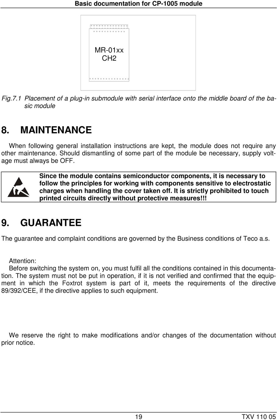 Should dismantling of some part of the module be necessary, supply voltage must always be OFF.