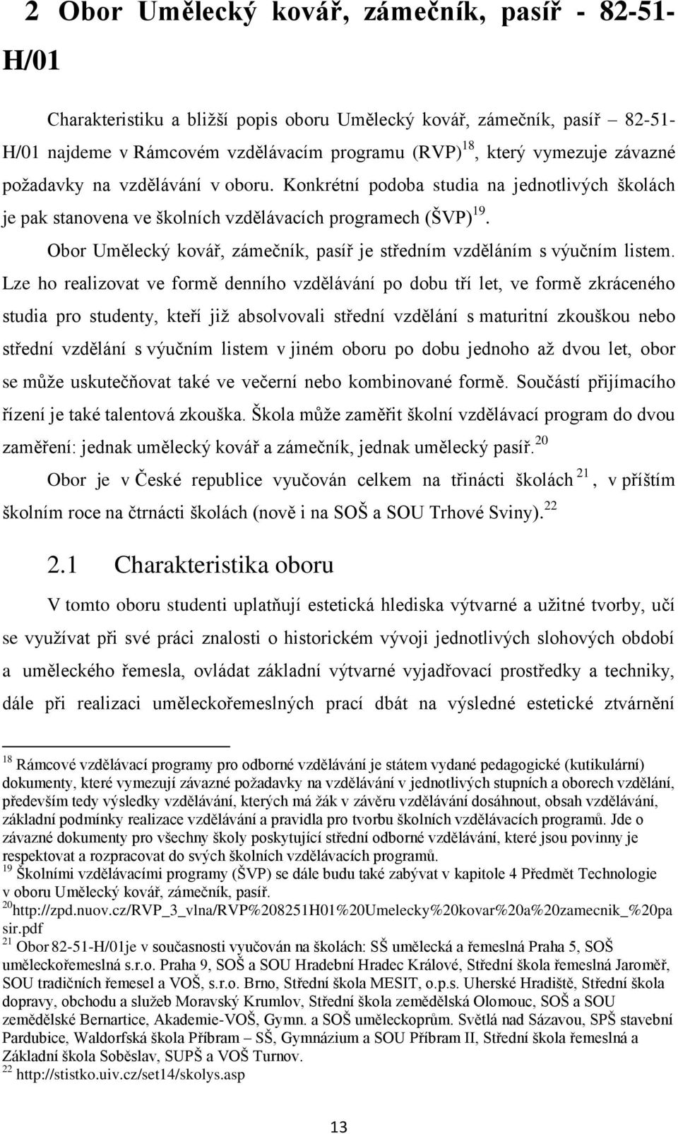 Obor Umělecký kovář, zámečník, pasíř je středním vzděláním s výučním listem.