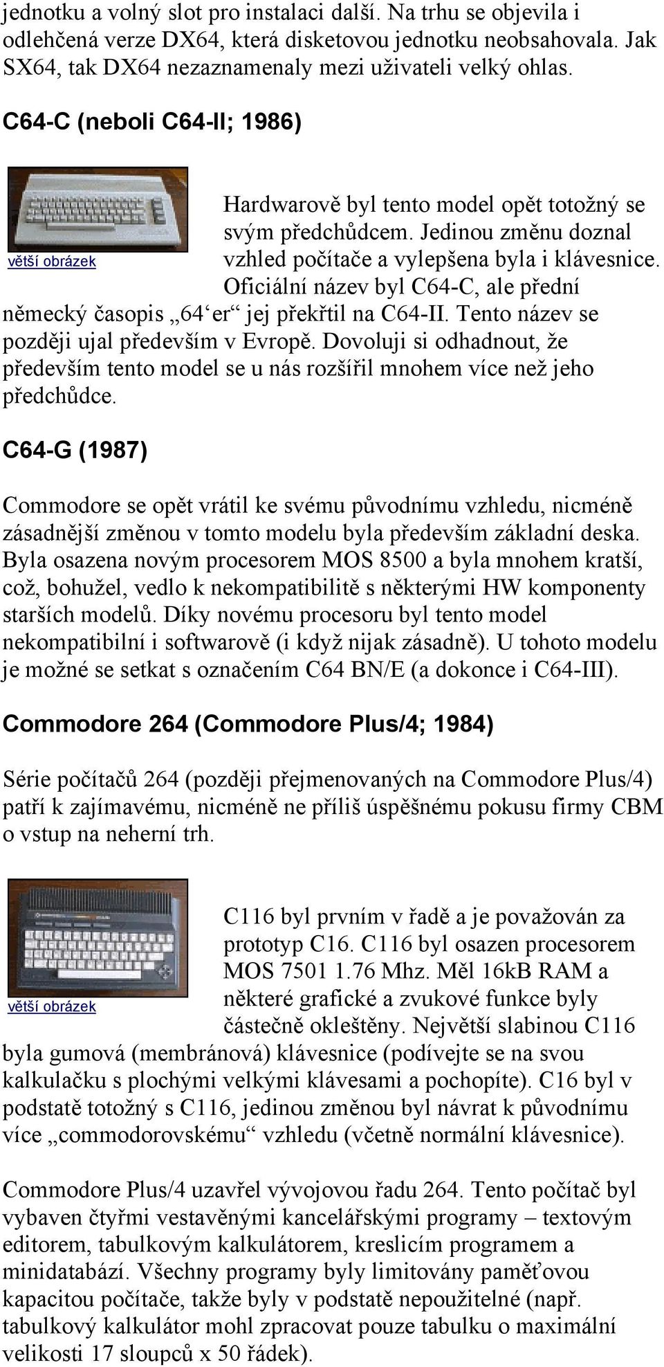 Oficiální název byl C64-C, ale přední německý časopis 64 er jej překřtil na C64-II. Tento název se později ujal především v Evropě.