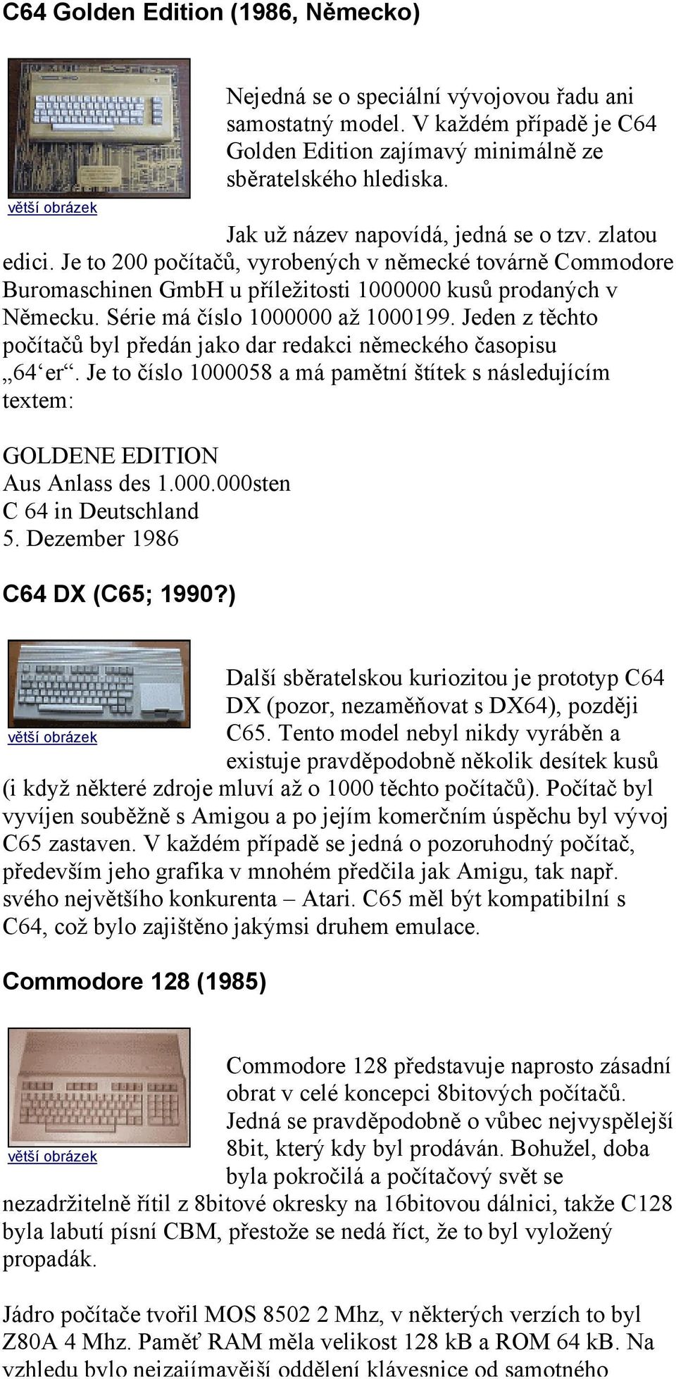 Série má číslo 1000000 až 1000199. Jeden z těchto počítačů byl předán jako dar redakci německého časopisu 64 er.