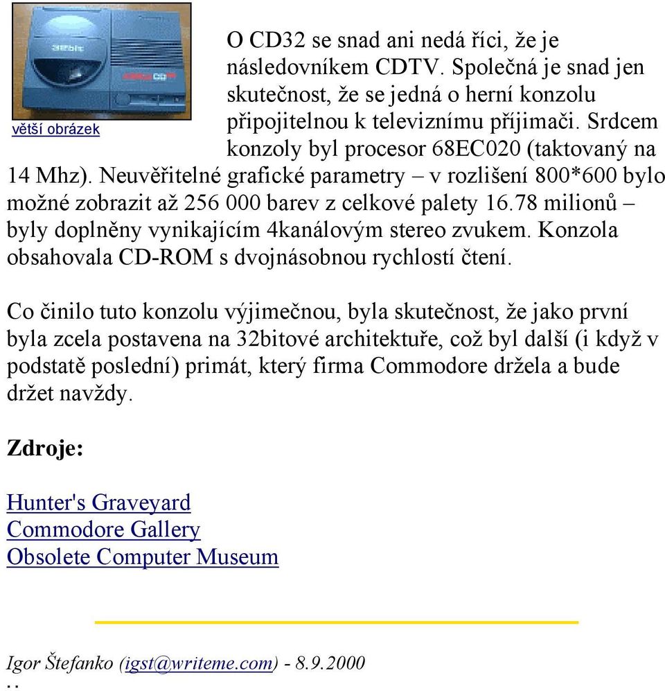 78 milionů byly doplněny vynikajícím 4kanálovým stereo zvukem. Konzola obsahovala CD-ROM s dvojnásobnou rychlostí čtení.