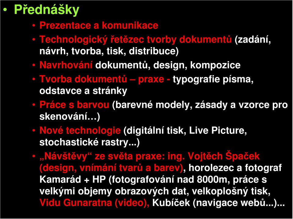 technologie (digitální tisk, Live Picture, stochastické rastry...) Návštěvy ze světa praxe: ing.