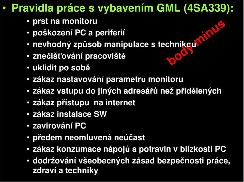 adresářů než přidělených zákaz přístupu na internet zákaz instalace SW zavirování PC předem neomluvená neúčast