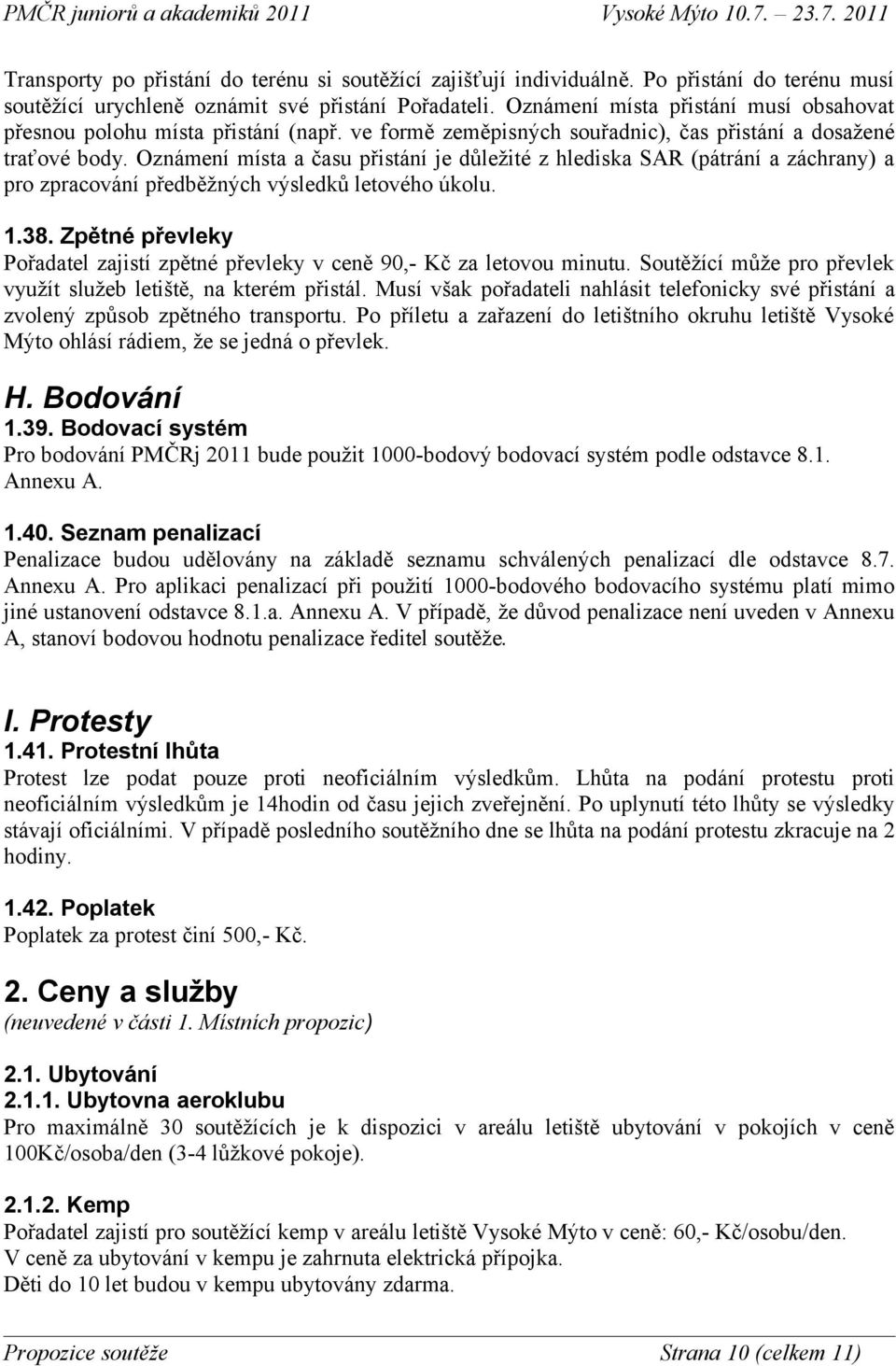 Oznámení místa a času přistání je důležité z hlediska SAR (pátrání a záchrany) a pro zpracování předběžných výsledků letového úkolu. 1.38.