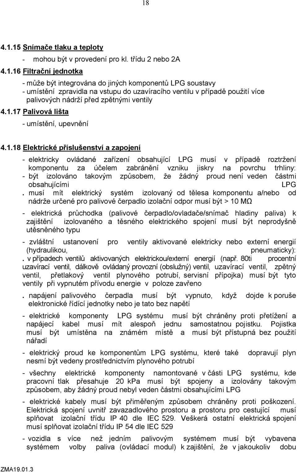 na povrchu trhliny: - být izolováno takovým způsobem, že žádný proud není veden částmi obsahujícími LPG.