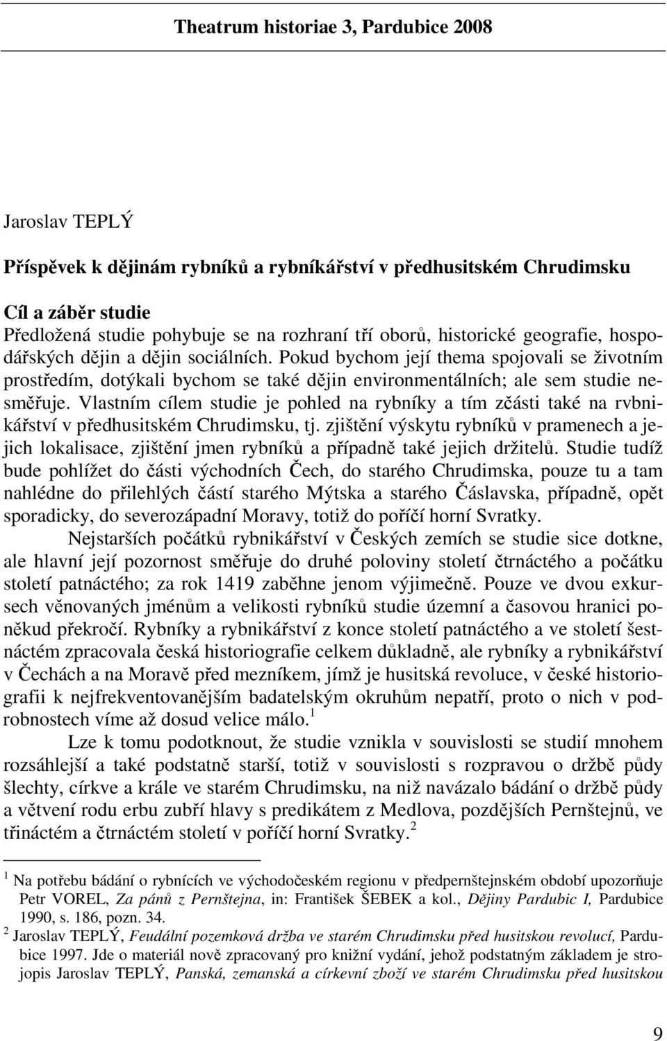 Vlastním cílem studie je pohled na rybníky a tím zčásti také na rvbnikářství v předhusitském Chrudimsku, tj.