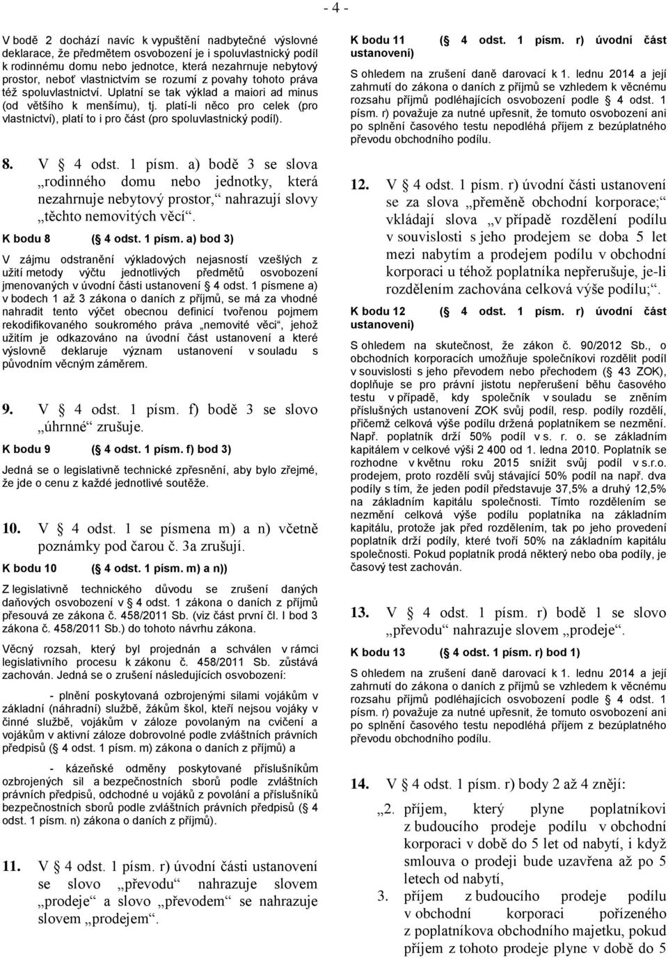 platí-li něco pro celek (pro vlastnictví), platí to i pro část (pro spoluvlastnický podíl). 8. V 4 odst. 1 písm.