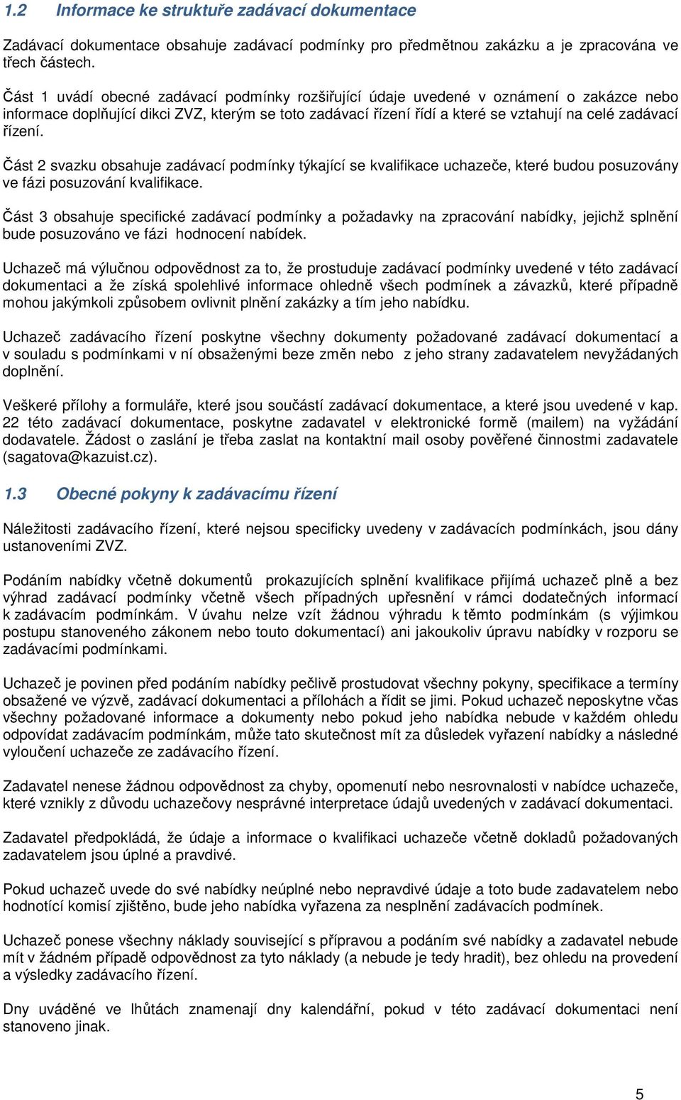 řízení. Část 2 svazku obsahuje zadávací podmínky týkající se kvalifikace uchazeče, které budou posuzovány ve fázi posuzování kvalifikace.