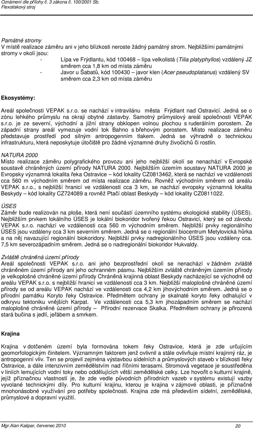 (Acer pseudoplatanus) vzdálený SV směrem cca 2,3 km od místa záměru Ekosystémy: Areál společnosti VEPAK s.r.o. se nachází v intravilánu města Frýdlant nad Ostravicí.