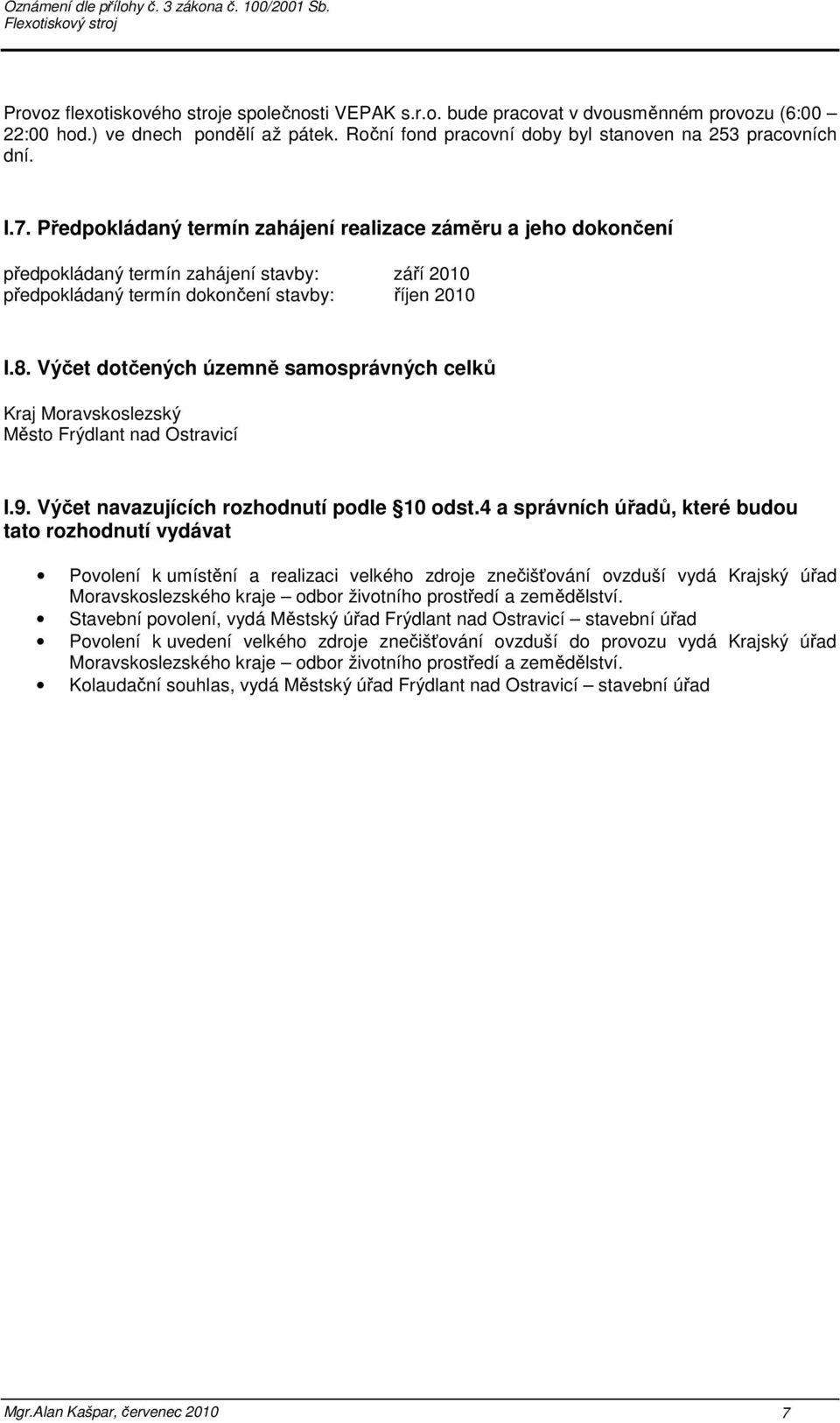 Výčet dotčených územně samosprávných celků Kraj Moravskoslezský Město Frýdlant nad Ostravicí I.9. Výčet navazujících rozhodnutí podle 10 odst.