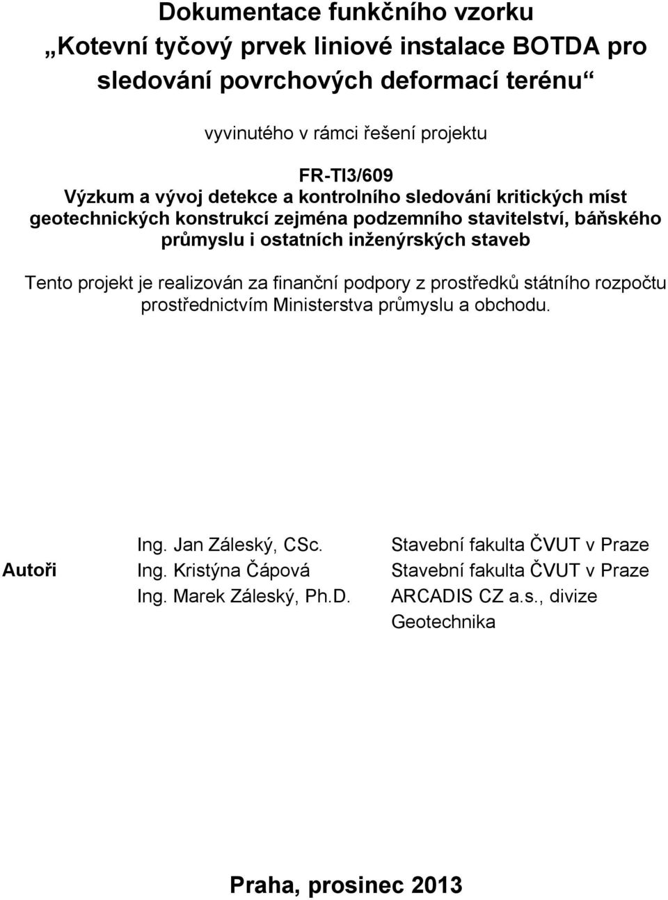 inženýrských staveb Tento projekt je realizován za finanční podpory z prostředků státního rozpočtu prostřednictvím Ministerstva průmyslu a obchodu. Autoři Ing.