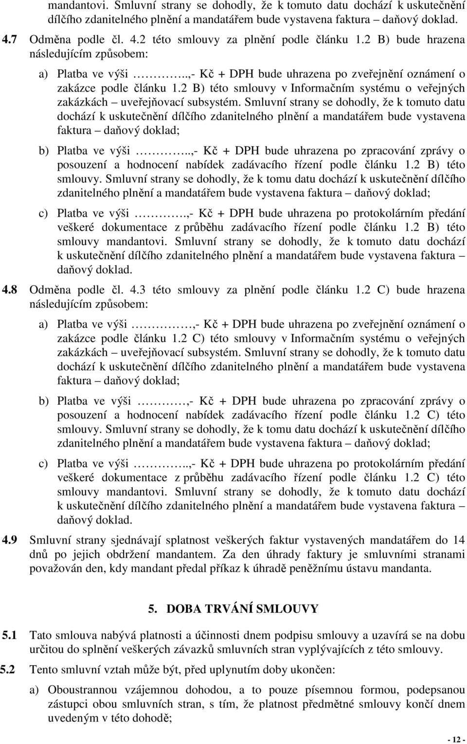 2 B) této smlouvy v Informačním systému o veřejných zakázkách uveřejňovací subsystém.