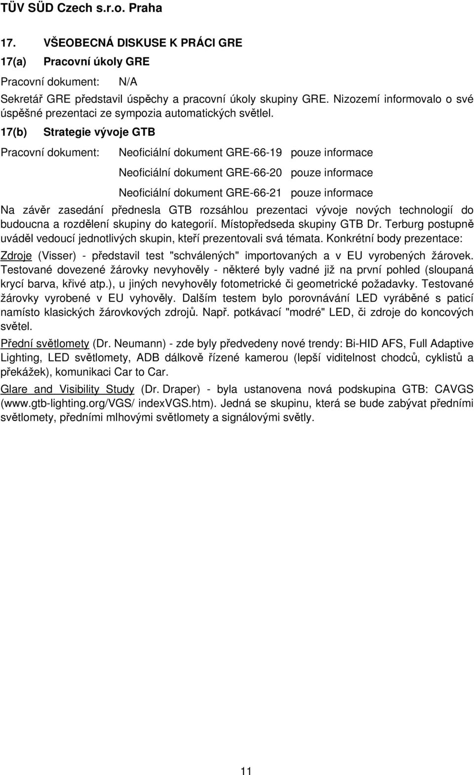 17(b) Strategie vývoje GTB Neoficiální dokument GRE-66-19 pouze informace Neoficiální dokument GRE-66-20 pouze informace Neoficiální dokument GRE-66-21 pouze informace Na závěr zasedání přednesla GTB